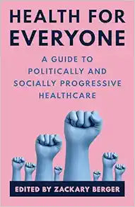 Health for Everyone: A Guide to Politically and Socially Progressive Healthcare