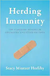 Herding Immunity: The Startling History of Life Before and After Vaccines