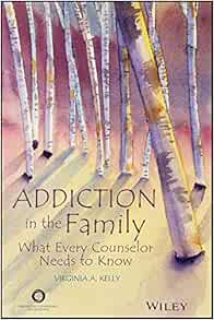 Addiction in the Family: What Every Counselor Needs to Know