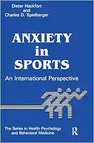 Anxiety In Sports: An International Perspective (Series in Health Psychology and Behavioral Medicine)