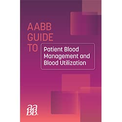 AABB GUIDE TO PATIENT BLOOD MANAGEMENT AND BLOOD UTILIZATION