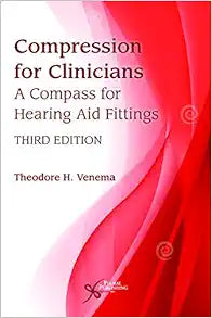 Compression for Clinicians: A Compass for Hearing Aid Fittings,3rd Edition