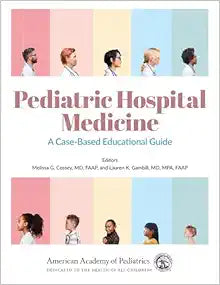 Pediatric Hospital Medicine: A Case-Based Educational Guide (Volume 1)