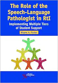 The Role of the Speech-Language Pathologist in RtI: Implementing Multiple Tiers of Student Support
