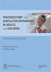 Tracheostomy and Ventilator Dependence in Adults and Children: Learning Through Cases Studies (Medical Speech-language Pathology)