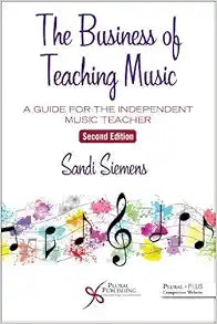 The Business of Teaching Music: A Guide for the Independent Music Teacher, 2nd Edition