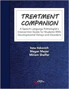Treatment Companion: A Speech-Language Pathologist’s Intervention Guide for Students With Developmental Delays and Disorders