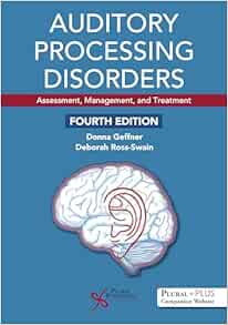 Auditory Processing Disorders: Assessment, Management, and Treatment, 4th Edition