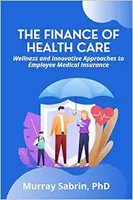 The Finance of Healthcare: Wellness and Innovative Approaches to Employee Medical Insurance