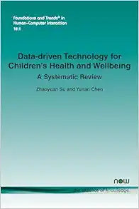 Data-Driven Technology for Children's Health and Wellbeing: A Systematic Review (Foundations and Trends(r) in Human-Computer Interaction)