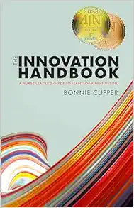 The Innovation Handbook: A Nurse Leader’s Guide to Transforming Nursing