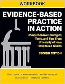 Workbook: Evidence-Based Practice in Action, Comprehensive Strategies, Tools, and Tips from University of Iowa Hospitals & Clinics,  2nd Edition