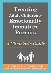 Treating Adult Children of Emotionally Immature Parents: A Clinician's Guide