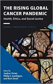 The Rising Global Cancer Pandemic (Global Theological Ethics)