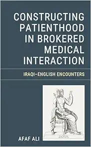 Constructing Patienthood in Brokered Medical Interaction: Iraqi–English Encounters