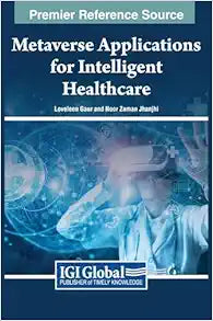 Metaverse Applications for Intelligent Healthcare (Premier Reference Source: Advances in Medical Technologies and Clinical Practice)