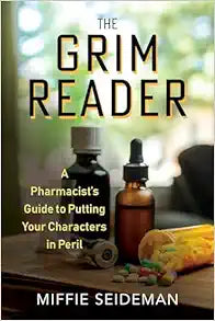 The Grim Reader: A Pharmacist's Guide to Putting Your Characters in Peril