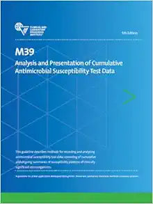 M39 Analysis and Presentation of Cumulative Antimicrobial Susceptibility Test Data, 5th Edition