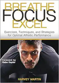 Breathe, Focus, Excel: Exercises, Techniques, and Strategies for Optimal Athletic Performance