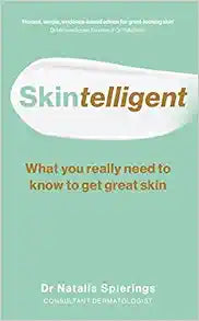 Skintelligent: What You Really Need to Know to Get Great Skin (Essential Skincare Book for Antiaging, Healthy-Looking Skin to Save You Money)