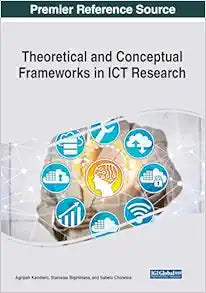 Theoretical and Conceptual Frameworks in ICT Research (Advances in Information Quality and Management)