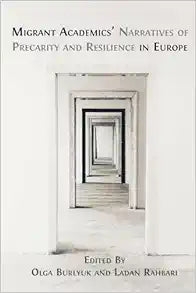 Migrant Academics' Narratives of Precarity and Resilience in Europe
