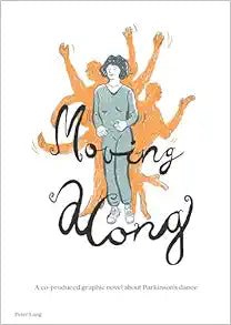 Moving along: A co-produced graphic novel about Parkinson’s dance (Medical Humanities: Criticism and Creativity: Criticism and Creativity, 2)