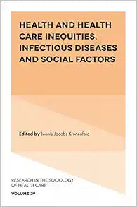 Health and Health Care Inequities, Infectious Diseases and Social Factors (Research in the Sociology of Health Care, 39)