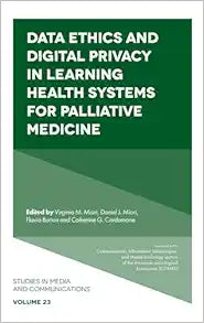 Data Ethics and Digital Privacy in Learning Health Systems for Palliative Medicine (Studies in Media and Communications, 23)