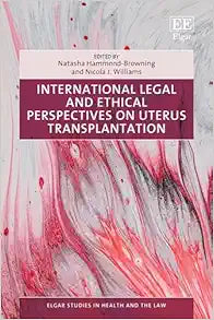 International Legal and Ethical Perspectives on Uterus Transplantation (Elgar Studies in Health and the Law)