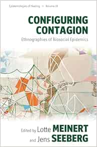 Configuring Contagion: Ethnographies of Biosocial Epidemics (Epistemologies of Healing, 19)