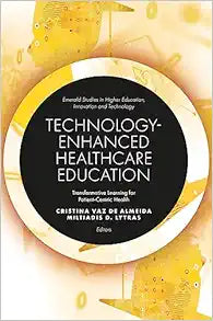 Technology-Enhanced Healthcare Education: Transformative Learning for Patient-Centric Health (Emerald Studies in Higher Education, Innovation and Technology)