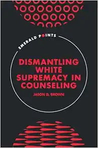 Dismantling White Supremacy in Counseling (Emerald Points)