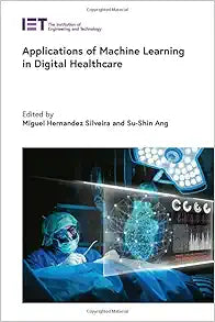 Applications of Machine Learning in Digital Healthcare (Healthcare Technologies)