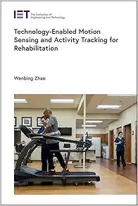 Technology-Enabled Motion Sensing and Activity Tracking for Rehabilitation (Healthcare Technologies)