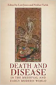 Death and Disease in the Medieval and Early Modern World: Perspectives from across the Mediterranean and Beyond (Health and Healing in the Middle Ages, 4)