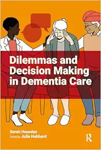 Dilemmas and Decision Making in Dementia Care