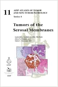 Tumors of the Serosal Membranes (AFIP Atlas of Tumor and Non-Tumor Pathology, Series 5, 11)