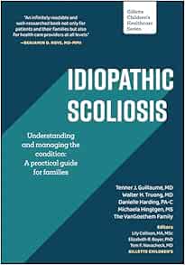 Idiopathic Scoliosis: Understanding and Managing the Condition: A Practical Guide for Families (Gillette Children's Healthcare Series)