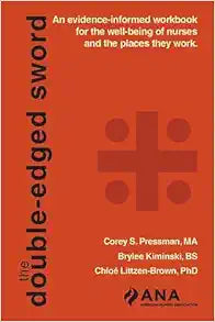 The Double-Edged Sword An evidence-informed workbook for the well-being of nurses and the places they work