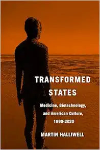 Transformed States: Medicine, Biotechnology, and American Culture, 1990–2020