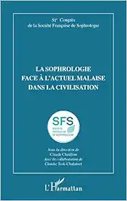 La sophrologie face à l'actuel malaise dans la civilisation: 51e Congrès de la Société Française de Sophrologie (French Edition)