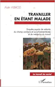 Travailler en étant malade: Enquête auprès de salariés du champ sanitaire et social présentéistes et de médecins du travail (French Edition)
