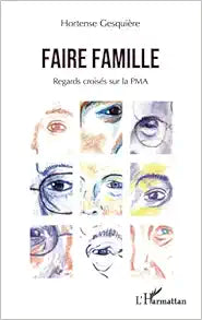 Faire famille: Regards croisés sur la PMA (French Edition)