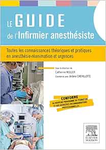 Le guide de l'infirmier anesthésiste: Toutes les connaissances théoriques et pratiques en anesthésie-réanimation et urgences