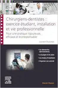 Chirurgiens-dentistes : exercice étudiant, installation et vie professionnelle: Pour une pratique rigoureuse, efficace et écoresponsable