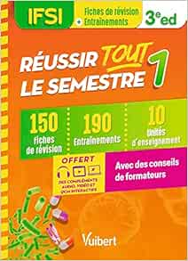 Réussir tout le semestre 1 – IFSI: 150 fiches de révision – 190 entrainements – 10 unités d'enseignement – Conseils de formateur, 3rd Edition
