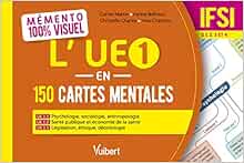 Mémento 100% visuel – L'UE 1 en 150 cartes mentales – IFSI: UE 1.1, 1.2 et 1.3 "Sciences humaines, sociales et droit" Semestres 1, 2, 3 et 4