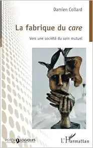 La fabrique du care: Vers une société du soin mutuel (French Edition)