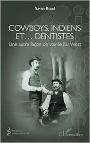 Cowboys, Indiens et… dentistes: Une autre façon de voir le Far West